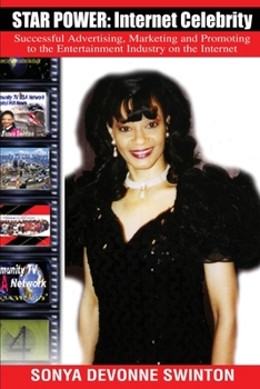 Star Power: Internet Celebrity : Successful Advertising, Marketing and Promoting to the Entertainment Industry on the Internet