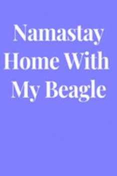 Namastay Home With My Beagle: Lined Journal Notebook, Diary or Planner Paperback Size 6x9 Inches