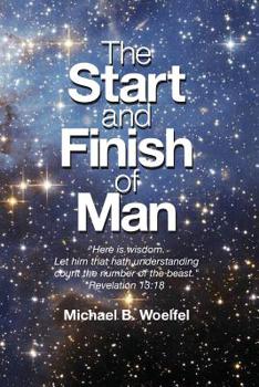 The Start and Finish of Man: A Biblical Case For Human Closure In Our Lifetime