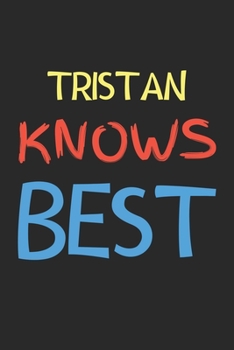 Paperback Tristan Knows Best: Lined Journal, 120 Pages, 6 x 9, Tristan Personalized Name Notebook Gift Idea, Black Matte Finish (Tristan Knows Best Book