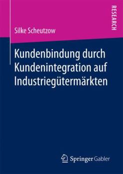 Paperback Kundenbindung Durch Kundenintegration Auf Industriegütermärkten [German] Book