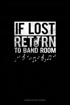 If Lost Return To Band Room: Sermon Notes Journal
