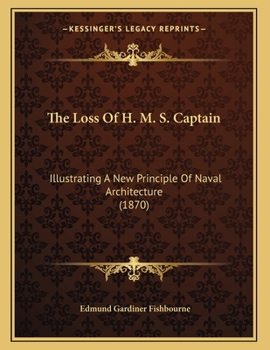 Paperback The Loss Of H. M. S. Captain: Illustrating A New Principle Of Naval Architecture (1870) Book