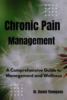 Paperback Chronic Pain Management: A comprehensive guide to management and wellness Book