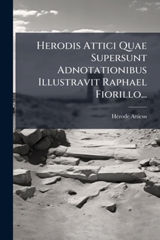 Paperback Herodis Attici Quae Supersunt Adnotationibus Illustravit Raphael Fiorillo... [Latin] Book