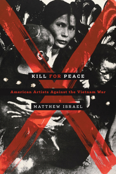 Paperback Kill for Peace: American Artists Against the Vietnam War Book