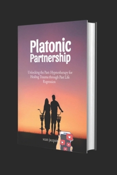 Paperback Platonic Partnership: Unlocking the past: Hypnotherapy for Healing Trauma through Past life Regression. Book