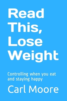 Paperback Read This, Lose Weight: Controlling when you eat and staying happy Book