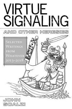 Hardcover Virtue Signaling and Other Heresies: Selected Writings from Whatever 2013-2018 Book