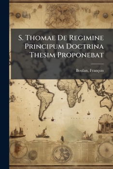 Paperback S. Thomae De Regimine Principum Doctrina Thesim Proponebat [Latin] Book