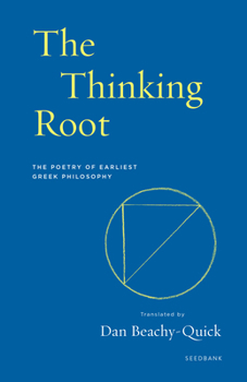 Paperback The Thinking Root: The Poetry of Earliest Greek Philosophy Book