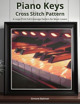 Paperback Piano Keys Cross Stitch Pattern: A Large Print Full Coverage Pattern for Music Lovers Book
