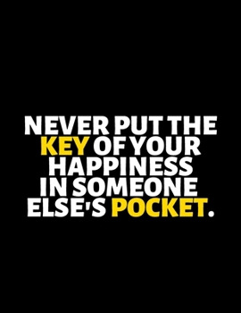 Never Put The Key Of Your Happiness In Someone Else's Pocket : lined professional notebook/Journal. Best gifts for women under 10 dollars: Amazing ... - Perfectly Sized 8.5x11" - 120 Pages