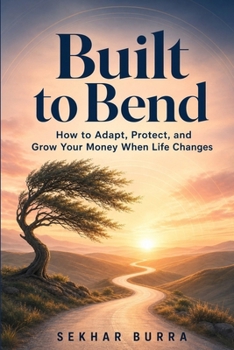 Paperback Built to Bend: How to Adapt, Protect, and Grow Your Money When Life Changes Book