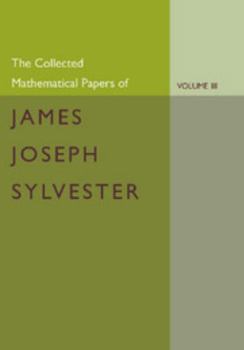 Paperback The Collected Mathematical Papers of James Joseph Sylvester: Volume 3, 1870 1883 Book