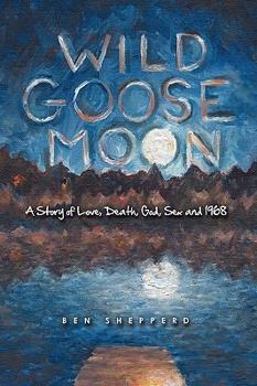 Paperback Wild Goose Moon: A Story of Love, Death, God, Sex and 1968 Book