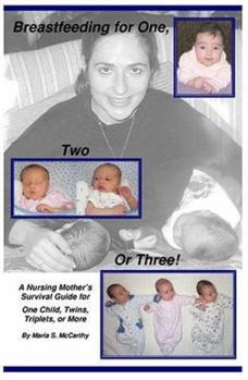 Paperback Breastfeeding for One, Two, or Three, A Nursing Mother's Survival Guide for One Child, Twins, Triplets, or More Book