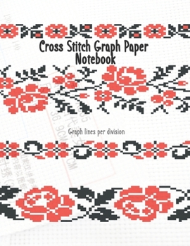Cross Stitch Graph Paper Notebook: Graph lines per division, Cross Stitch Pattern Design Notebook Journal (Graph Paper) Sized 8.5"x11"