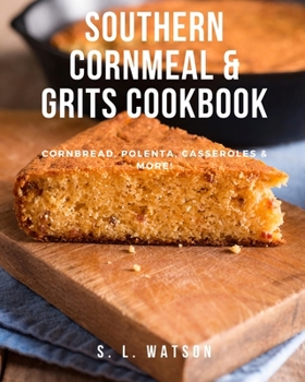Paperback Southern Cornmeal & Grits Cookbook: Cornbread, Polenta, Casseroles & More! Book