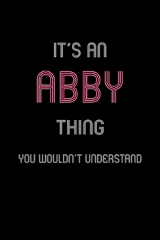 Paperback It's An Abby Thing, You Wouldn't Understand: Personalized Journal With Name 6X9 Blank Lined Customized Notebook For Abby Book