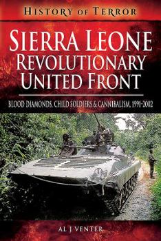 Sierra Leone: Revolutionary United Front: Blood Diamonds, Child Soldiers and Cannibalism, 1991-2002 - Book  of the History of Terror