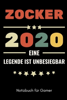ZOCKER 2020 EINE LEGENDE IST UNBESIEGBAR NOTIZBUCH FÜR GAMER: A5 Notizbuch 2020 KALENDER | Gaming Buch | Geschenke für Zocker | Kleine Geschenke für ... für Teenager Nerds (German Edition)