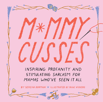 Hardcover Mommy Cusses: Inspiring Profanity and Stimulating Sarcasm for Mamas Who've Seen It All Book