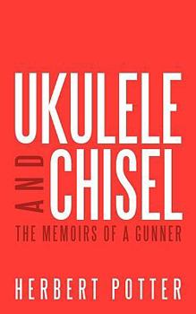 Paperback Ukulele and Chisel: The Memoirs of a Gunner Book
