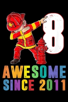 8 awesome since 2011: Kids Boys' 8th Birthday 8 Year Old Birthday Fire Truck Dabbing  Journal/Notebook Blank Lined Ruled 6x9 100 Pages