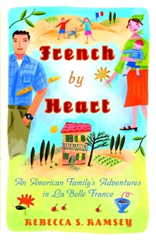 Paperback French By Heart: An American Family's Adventures in La Belle France Book