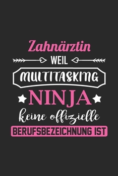 Zahnärztin Weil Multitasking Ninja Keine Berufsbezeichnung Ist: A5 Liniertes • Notebook • Notizbuch • Taschenbuch • Journal • Tagebuch - Ein lustiges ... beste Zahnärztin der Welt (German Edition)