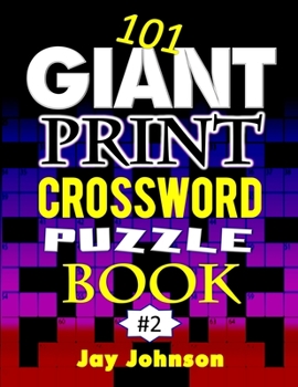 101 Giant Print CROSSWORD Puzzle Book: A Unique Jumbo Print Crossword Puzzle Book For Seniors With Easy-To-Read Crossword Puzzles For Adults In An ... Vol. 2!