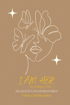 Paperback I Am Her: HEALED.ELVOLVED.RESTORED Volume 2: Redemption:: HEALED.ELVOLVED.RESTORED Volume 2: Redemption Book