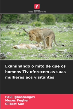 Paperback Examinando o mito de que os homens Tiv oferecem as suas mulheres aos visitantes [Portuguese] Book