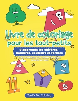 Livre de coloriage pour les tout-petits: J'apprends les chiffres, nombres, couleurs et formes Cahier d'activités pour enfants à la maison (à partir de 3 ans) (French Edition)