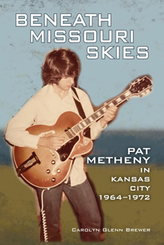 Paperback Beneath Missouri Skies: Pat Metheny in Kansas City, 1964-1972volume 14 Book