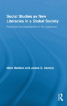 Hardcover Social Studies as New Literacies in a Global Society: Relational Cosmopolitanism in the Classroom Book