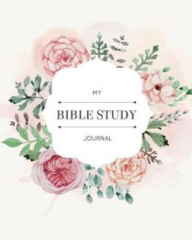 Paperback My Bible Study Journal: Creative Christian Workbook - A Simple Guide To Journaling Scripture Personal Notebook, Bible Study Workbook (Floral W Book