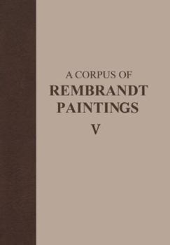A Corpus of Rembrandt Paintings: Small Figured History Pieces (Rembrandt Research Project Foundation)