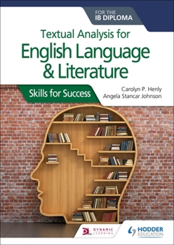 Paperback Textual Analysis for English Language and Literature for the Ib Diploma: Skills for Success: Hodder Education Group Book