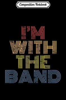 Composition Notebook: I'm With The Band rainbow 70s 80s distressed rock music Journal/Notebook Blank Lined Ruled 6x9 100 Pages