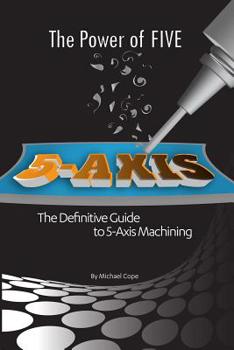 Paperback The Power Of FIVE - The Definitive Guide to 5-Axis Machining Book