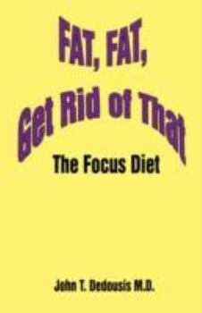 Paperback Fat, Fat, Get Rid of That: The Focus Diet Book