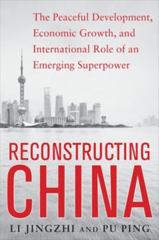 Paperback Reconstructing China: The Peaceful Development, Economic Growth, and International Role of an Emerging Super Power: The Peaceful Development, Economic Book