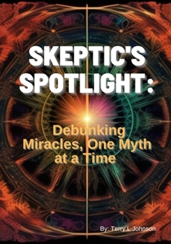 Paperback Skeptic's Spotlight: Debunking Miracles, One Myth at a Time Book