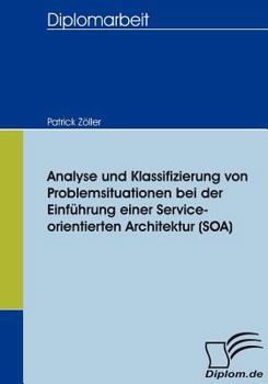 Paperback Analyse und Klassifizierung von Problemsituationen bei der Einführung einer Service-orientierten Architektur (SOA) [German] Book