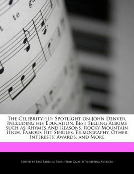 Paperback The Celebrity 411: Spotlight on John Denver, Including His Education, Best Selling Albums Such as Rhymes and Reasons, Rocky Mountain High Book