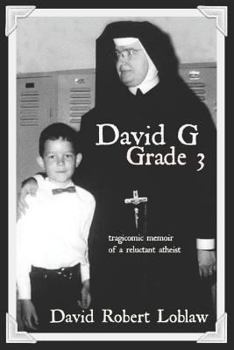 David G Grade 3: tragicomic memoir of a reluctant atheist