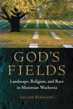 Hardcover God's Fields: Landscape, Religion, and Race in Moravian Wachovia Book
