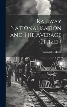 Hardcover Railway Nationalisation and The Average Citizen Book